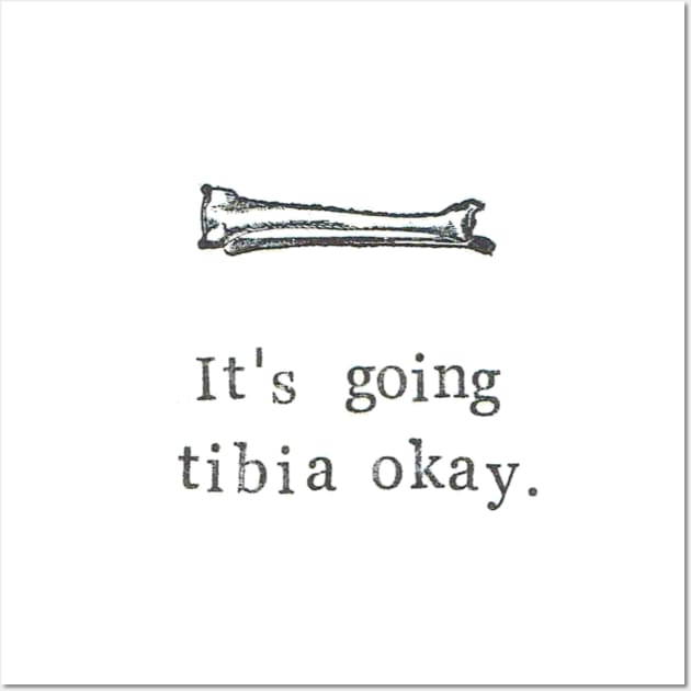 It's Going Tibia Okay Wall Art by bluespecsstudio